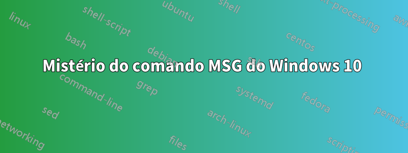 Mistério do comando MSG do Windows 10