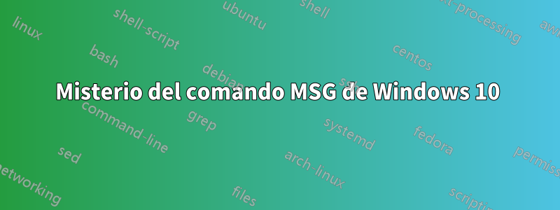 Misterio del comando MSG de Windows 10