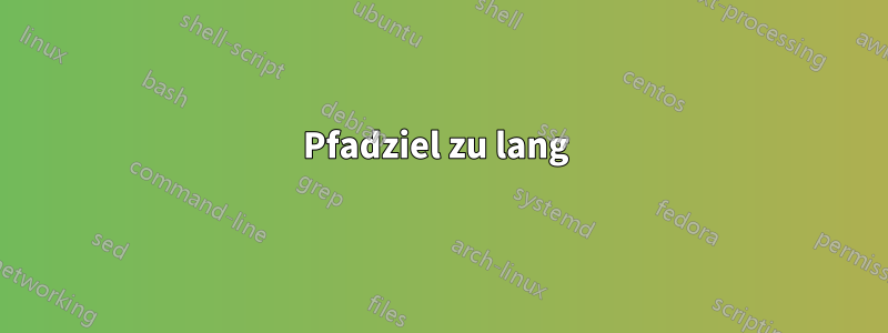 Pfadziel zu lang 