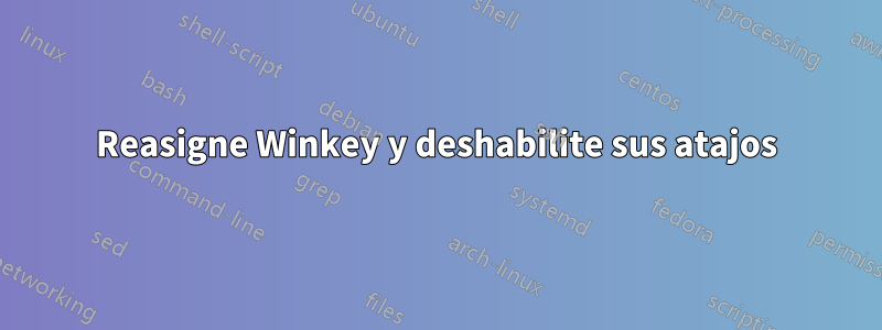 Reasigne Winkey y deshabilite sus atajos