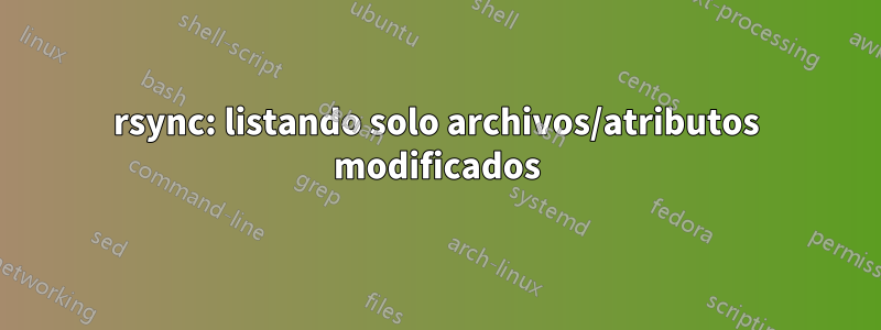 rsync: listando solo archivos/atributos modificados