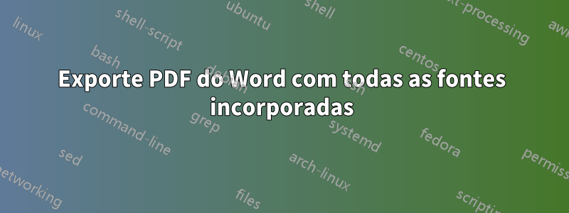 Exporte PDF do Word com todas as fontes incorporadas