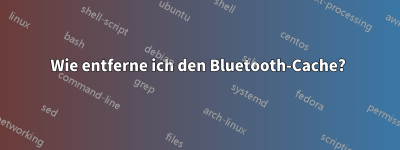 Wie entferne ich den Bluetooth-Cache?