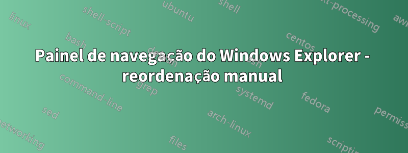 Painel de navegação do Windows Explorer - reordenação manual