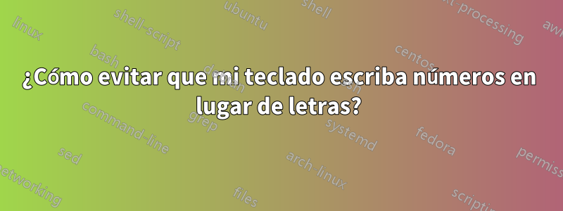 ¿Cómo evitar que mi teclado escriba números en lugar de letras?