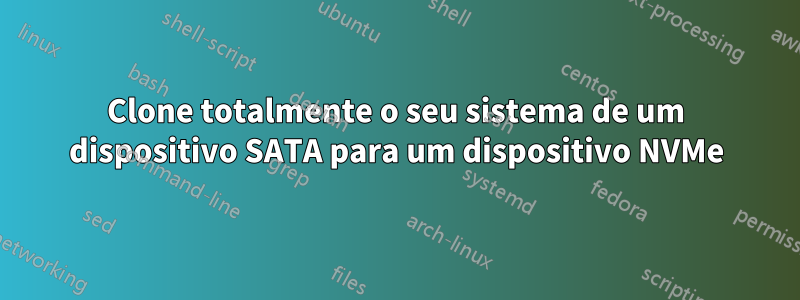 Clone totalmente o seu sistema de um dispositivo SATA para um dispositivo NVMe