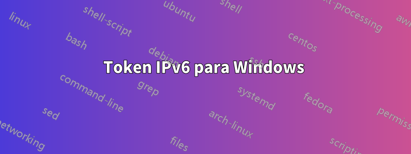 Token IPv6 para Windows