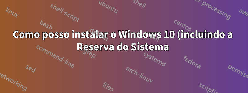 Como posso instalar o Windows 10 (incluindo a Reserva do Sistema) no Disco 1 em vez do Disco 0?