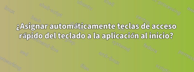 ¿Asignar automáticamente teclas de acceso rápido del teclado a la aplicación al inicio?