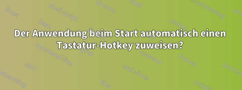 Der Anwendung beim Start automatisch einen Tastatur-Hotkey zuweisen?