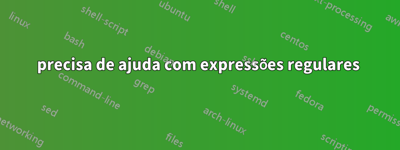 precisa de ajuda com expressões regulares