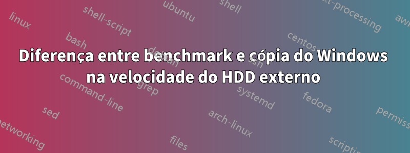 Diferença entre benchmark e cópia do Windows na velocidade do HDD externo