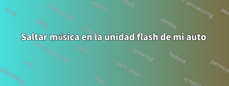 Saltar música en la unidad flash de mi auto