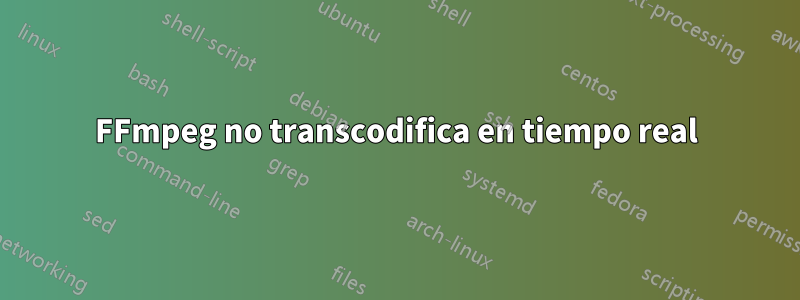 FFmpeg no transcodifica en tiempo real