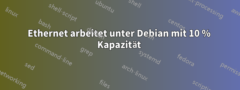 Ethernet arbeitet unter Debian mit 10 % Kapazität