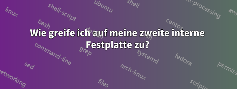 Wie greife ich auf meine zweite interne Festplatte zu?