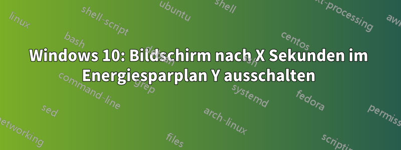 Windows 10: Bildschirm nach X Sekunden im Energiesparplan Y ausschalten