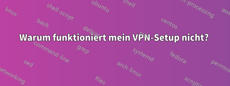 Warum funktioniert mein VPN-Setup nicht?