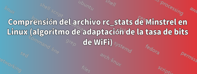 Comprensión del archivo rc_stats de Minstrel en Linux (algoritmo de adaptación de la tasa de bits de WiFi)