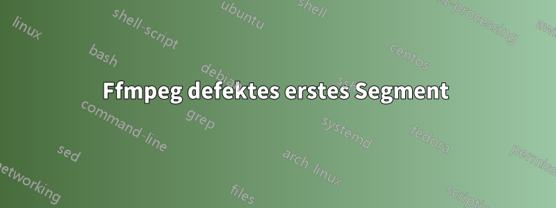 Ffmpeg defektes erstes Segment