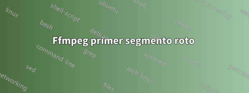 Ffmpeg primer segmento roto