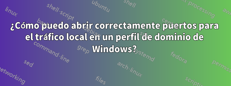 ¿Cómo puedo abrir correctamente puertos para el tráfico local en un perfil de dominio de Windows?