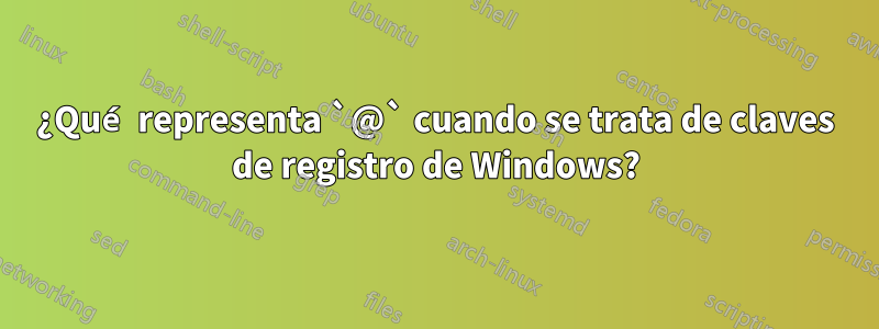 ¿Qué representa `@` cuando se trata de claves de registro de Windows?