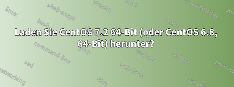 Laden Sie CentOS 7.2 64-Bit (oder CentOS 6.8, 64-Bit) herunter?