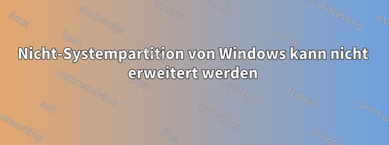 Nicht-Systempartition von Windows kann nicht erweitert werden