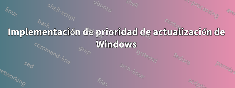 Implementación de prioridad de actualización de Windows