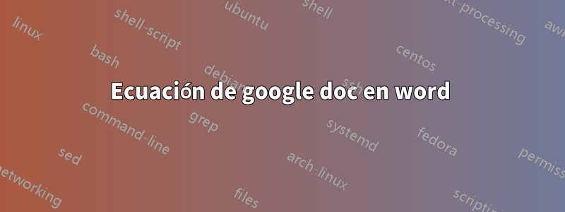 Ecuación de google doc en word