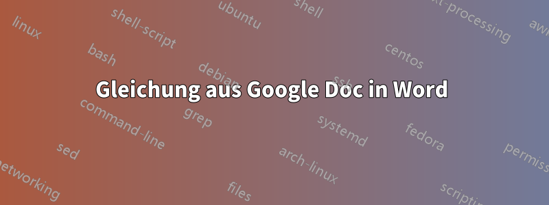 Gleichung aus Google Doc in Word