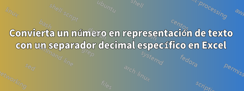 Convierta un número en representación de texto con un separador decimal específico en Excel