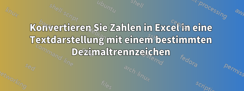 Konvertieren Sie Zahlen in Excel in eine Textdarstellung mit einem bestimmten Dezimaltrennzeichen