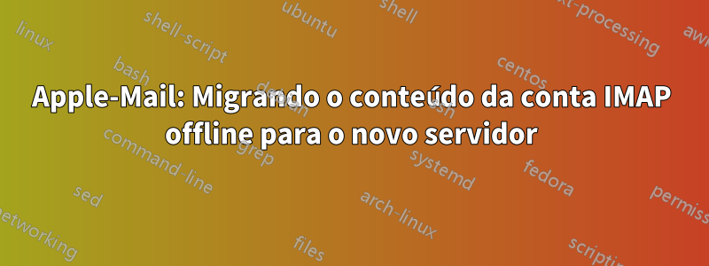 Apple-Mail: Migrando o conteúdo da conta IMAP offline para o novo servidor