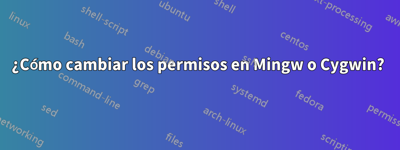 ¿Cómo cambiar los permisos en Mingw o Cygwin?