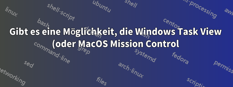 Gibt es eine Möglichkeit, die Windows Task View (oder MacOS Mission Control) mit einer Tastatureingabe zu filtern?