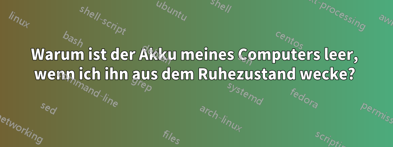 Warum ist der Akku meines Computers leer, wenn ich ihn aus dem Ruhezustand wecke?