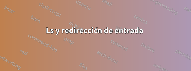 Ls y redirección de entrada