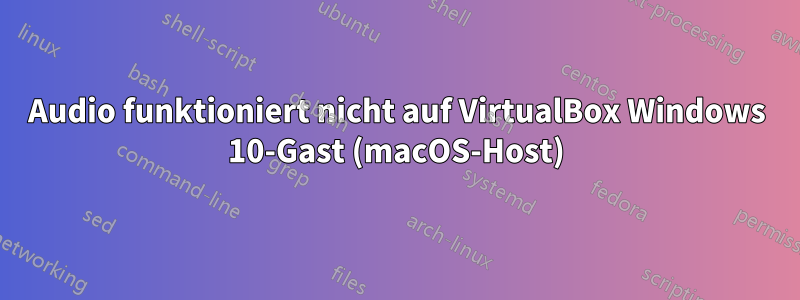 Audio funktioniert nicht auf VirtualBox Windows 10-Gast (macOS-Host)