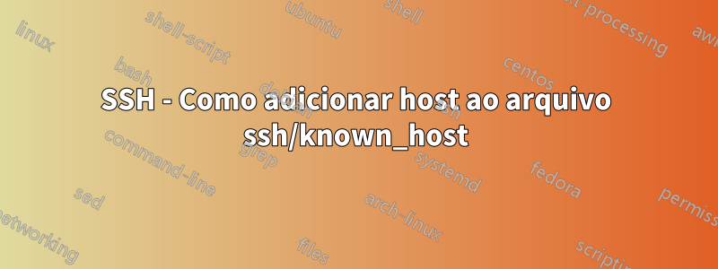 SSH - Como adicionar host ao arquivo ssh/known_host