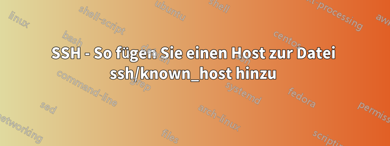 SSH - So fügen Sie einen Host zur Datei ssh/known_host hinzu