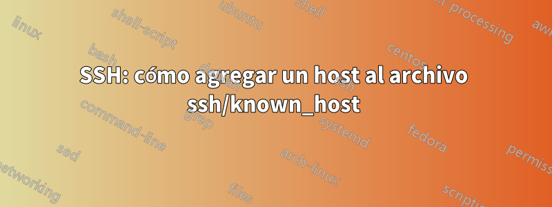 SSH: cómo agregar un host al archivo ssh/known_host