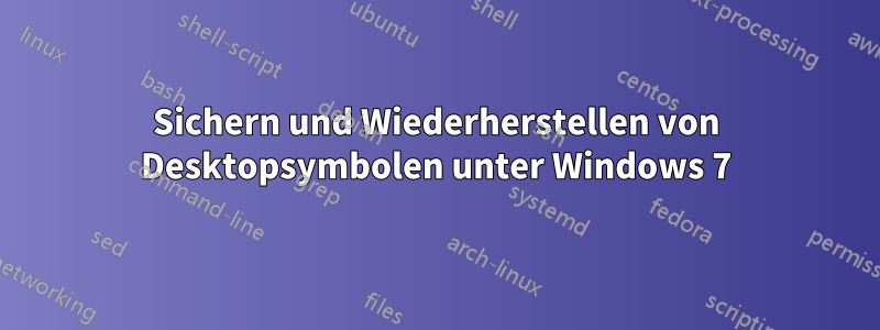 Sichern und Wiederherstellen von Desktopsymbolen unter Windows 7