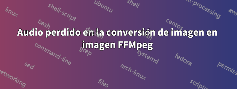 Audio perdido en la conversión de imagen en imagen FFMpeg