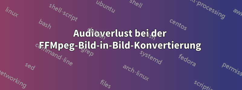 Audioverlust bei der FFMpeg-Bild-in-Bild-Konvertierung