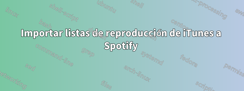 Importar listas de reproducción de iTunes a Spotify