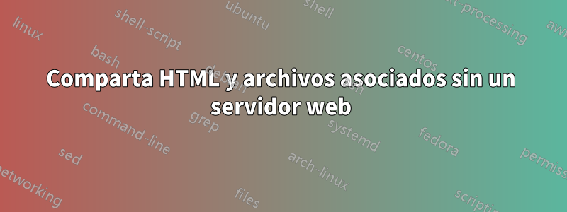 Comparta HTML y archivos asociados sin un servidor web