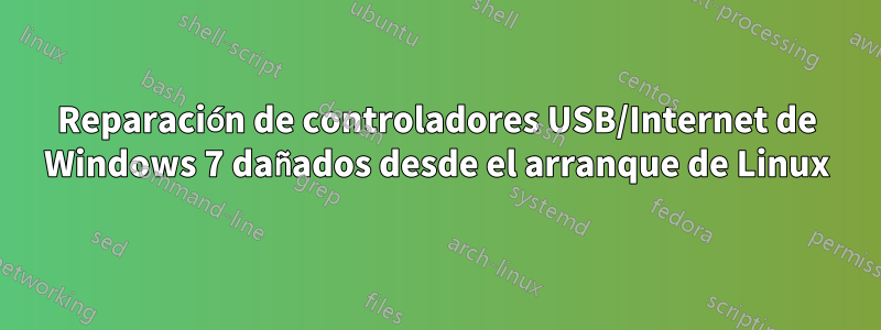 Reparación de controladores USB/Internet de Windows 7 dañados desde el arranque de Linux