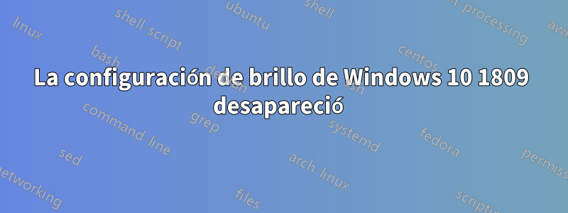 La configuración de brillo de Windows 10 1809 desapareció